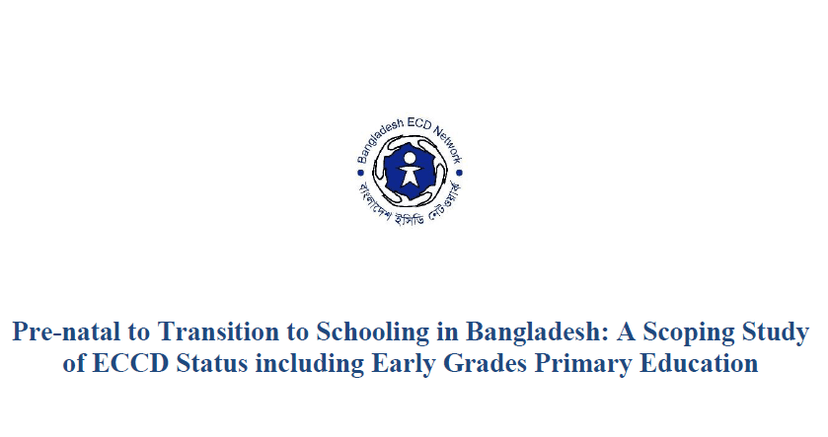 Pre-natal to Transition to Schooling in Bangladesh: A Scoping Study of ECCD Status including Early Grades Primary Education